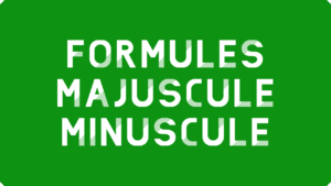 Formules MAJUSCULE / MINUSCULE